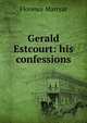 Gerald Estcourt: his confessions, Florence Marryat 