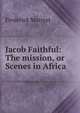 Jacob Faithful: The mission, or Scenes in Africa, Frederick Marryat 