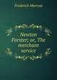 Newton Forster; or, The merchant service, Frederick Marryat 