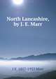 North Lancashire, by J. E. Marr, J E. 1857-1933 Marr 