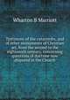 Testimony of the catacombs, and of other monuments of Christian art, from the second to the eighteenth century, concerning questions of doctrine now disputed in the Church, Wharton B Marriott 