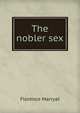 The nobler sex, Florence Marryat 