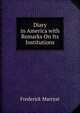 Diary in America with Remarks On Its Institutions, Frederick Marryat 