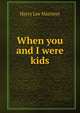 When you and I were kids, Harry Lee Marriner 