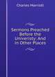 Sermons Preached Before the Univeristy: And in Other Places, Charles Marriott 