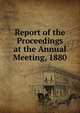 Report of the Proceedings at the Annual Meeting, 1880, 