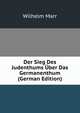 Der Sieg Des Judenthums ?ber Das Germanenthum (German Edition), Wilhelm Marr 
