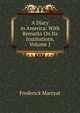 A Diary in America: With Remarks On Its Institutions, Volume 1, Frederick Marryat 