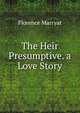 The Heir Presumptive. a Love Story, Florence Marryat 