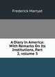 A Diary in America: With Remarks On Its Institutions, Part 2, volume 3, Frederick Marryat 