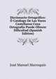 Diccionario Ortografico: O Catalogo De Las Voces Castellanas Cuya Ortografia Puede Ofrecer Dificultad (Spanish Edition), Jose Manuel Marroquin 