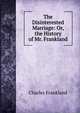 The Disinterested Marriage: Or, the History of Mr. Frankland, Charles Frankland 