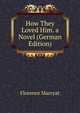 How They Loved Him. a Novel (German Edition), Florence Marryat 