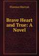 Brave Heart and True: A Novel, Florence Marryat 