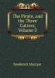 The Pirate, and the Three Cutters, Volume 2, Frederick Marryat 