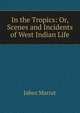 In the Tropics: Or, Scenes and Incidents of West Indian Life, Jabez Marrat 