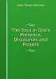 The Soul in God's Presence, Discourses and Prayers, John Towle Marriott 
