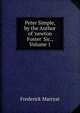Peter Simple, by the Author of 'newton Foster' Sic., Volume 1, Frederick Marryat 