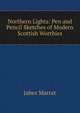Northern Lights: Pen and Pencil Sketches of Modern Scottish Worthies, Jabez Marrat 
