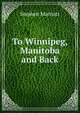 To Winnipeg, Manitoba and Back, Stephen Marriott 