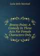 Breezy Point; A Comedy In Three Acts For Female Characters Only, Locke Belle Marshall 