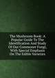 The Mushroom Book: A Popular Guide To The Identification And Study Of Our Commoner Fungi, With Special Emphasis On The Edible Varieties, 
