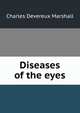Diseases of the eyes, Charles Devereux Marshall 