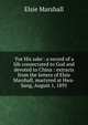 'For His sake': a record of a life consecrated to God and devoted to China : extracts from the letters of Elsie Marshall, martyred at Hwa-Sang, August 1, 1895, Elsie Marshall 