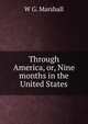 Through America, or, Nine months in the United States, W G. Marshall 