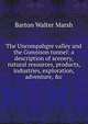 The Uncompahgre valley and the Gunnison tunnel: a description of scenery, natural resources, products, industries, exploration, adventure, &c, Barton Walter Marsh 