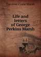 Life and letters of George Perkins Marsh, Caroline Crane Marsh 