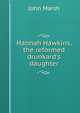 Hannah Hawkins, the reformed drunkard's daughter, John Marsh 