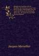 Histoire du mar?chal duc de Bouillon; o? l'on trouve ce qui s'est pass? de plus remarquable sous les regnes de Fran?ois II, Charles IX, Henry III, . du regne de Louis XIII (French Edition), Jacques Marsollier 