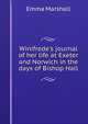 Winifrede's journal of her life at Exeter and Norwich in the days of Bishop Hall, Emma Marshall 