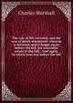 The way of life revealed, and the way of death discovered: wherein is declared, man's happy estate before the fall, his miserable estate in the fall, . God again, in which man was before the fall, Charles Marshall 