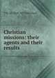 Christian missions: their agents and their results, T W. M. 1818-1877 Marshall 