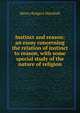 Instinct and reason: an essay concerning the relation of instinct to reason, with some special study of the nature of religion, Henry Rutgers Marshall 