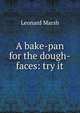 A bake-pan for the dough-faces: try it, Leonard Marsh 