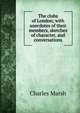 The clubs of London; with anecdotes of their members, sketches of character, and conversations, Charles Marsh 