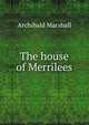The house of Merrilees, Marshall, Archibald, 1866-1934 