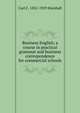 Business English; a course in practical grammar and business correspondence for commercial schools, Carl C. 1852-1929 Marshall 