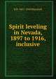 Spirit leveling in Nevada, 1897 to 1916, inclusive, R B. 1867-1949 Marshall 