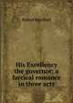 His Excellency the governor; a farcical romance in three acts, Robert Marshall 