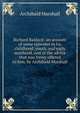 Richard Baldock: an account of some episodes in his childhood, youth, and early manhood, and of the advice that was freely offered to him. by Archibald Marshall, Marshall, Archibald, 1866-1934 