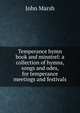 Temperance hymn book and minstrel: a collection of hymns, songs and odes, for temperance meetings and festivals, John Marsh 