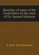 Sketches of some of the booksellers of the time of Dr. Samuel Johnson, E 1825-1914 Marston 