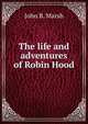 The life and adventures of Robin Hood, John B. Marsh 