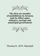 The first six months of prohibition in Arizona and its effect upon industry, savings and municipal government, Thomas K. 1870- Marshall 
