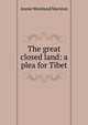 The great closed land: a plea for Tibet, Annie Westland Marston 