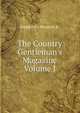 The Country Gentleman's Magazine Volume I, Simpkin Co Marshall &amp; . 